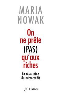 On ne prête pas qu'aux riches : la révolution du microcrédit