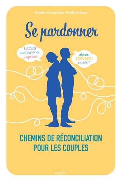 Se pardonner : chemins de réconciliation pour les couples