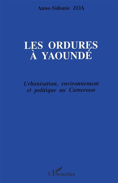 Les ordures à Yaoundé : urbanisation, environnement et politique au Cameroun