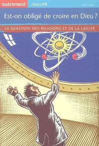 Est-on obligé de croire en Dieu ? : la question des religions et de la laïcité