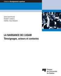 La naissance de l'UQAM : témoignages, acteurs et contextes