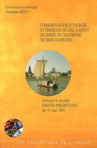 Consommation d'énergie et émission de gaz à effet de serre en transport de marchandises : actes de la journée INRETS-PREDIT-COST du 18 mai 2005