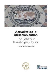 Actualité de la (dé)colonisation : enquête sur l'héritage colonial