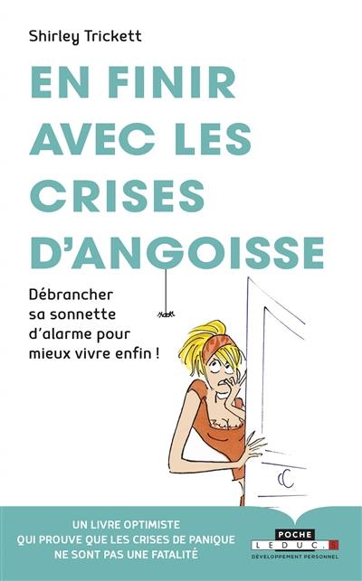 En finir avec les crises d'angoisse : débrancher sa sonnette d'alarme pour mieux vivre enfin !