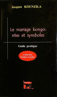 Le mariage kongo : rites et symboles : guide pratique