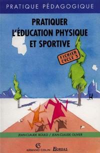 Pratiquer l'éducation physique et sportive : fichier, cycle 3