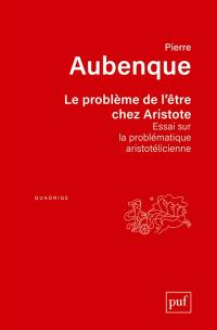 Le problème de l'être chez Aristote : essai sur la problèmatique aristotélicienne