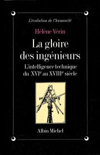 La Gloire des ingénieurs : l'intelligence technique du XVIe au XVIIIe siècle