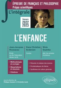 L'enfance : Jean-Jacques Rousseau, Emile ou De l'éducation (livres I et II) ; Hans Christian Andersen, Contes ; Wole Soyinka, Aké, les années d'enfance : épreuve de français et philosophie, prépas scientifiques, concours 2022-2023