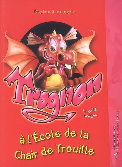 Trognon le petit dragon. Trognon le petit dragon à l'école de la Chair de Trouille