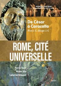 Rome, cité universelle : de César à Caracalla : 70 av. J.-C.-212 apr. J.-C.