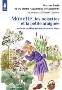 Monette, les noisettes et la petite araignée : l'enfance de mère Yvonne-Aimée de Jésus