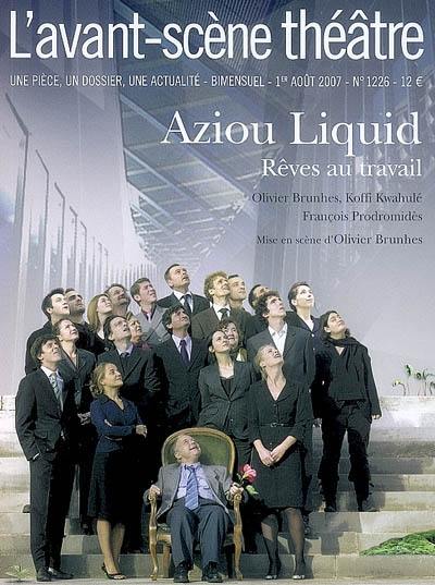 Avant-scène théâtre (L'), n° 1226. Aziou Liquid : rêves au travail