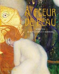 A fleur de peau : Vienne 1900, de Klimt à Schiele et Kokoschka