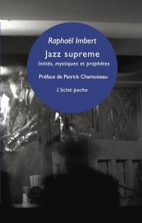 Jazz supreme : initiés, mystiques et prophètes