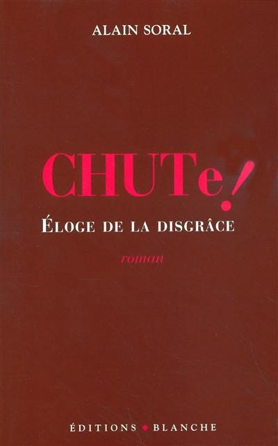 Chute ! : éloge de la disgrâce