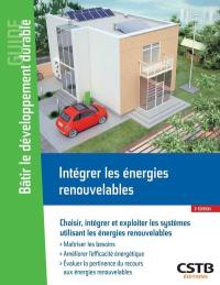 Intégrer les énergies renouvelables : comment choisir, intégrer et exploiter les systèmes utilisant les énergies renouvelables