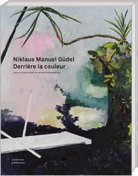 Niklaus Manuel Güdel : derrière la couleur