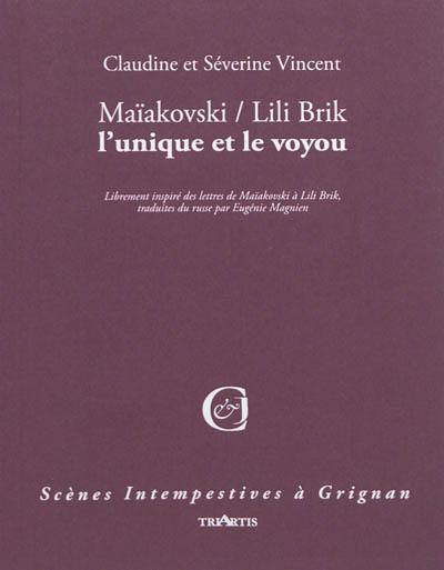 Maïakowski-Lili Brik : l'unique et le voyou : librement inspiré des lettres de Maïakovski à Lili Brik, traduites du russe par Eugénie Magnien