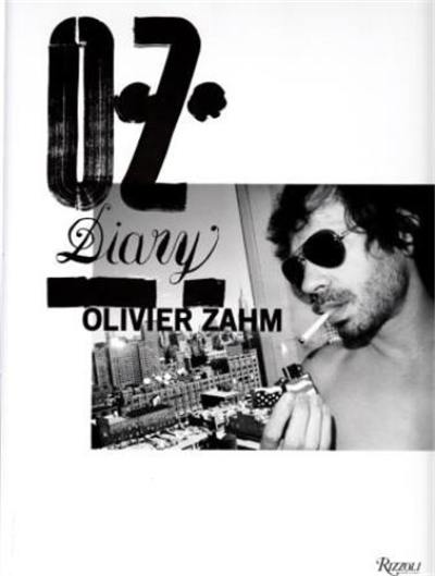 Olivier Zahm Diary : A Photographic Diary of Fashion, Art, and Sex