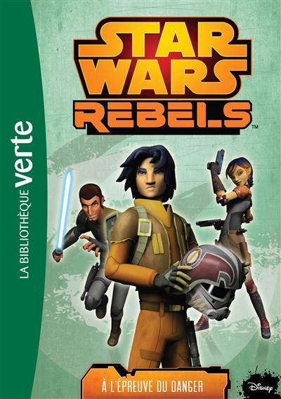 Star Wars rebels. Vol. 5. A l'épreuve du danger