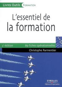 L'essentiel de la formation : préparer, animer, évaluer : 89 fiches opérationnelles