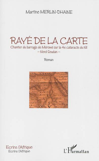 Rayé de la carte : chantier du barrage de Mérowé sur la 4e cataracte du Nil, Nord-Soudan