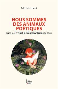 Nous sommes des animaux poétiques : l'art, les livres et la beauté par temps de crise