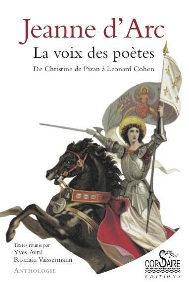 Jeanne d'Arc, la voix des poètes : de Christine de Pizan à Léonard Cohen : anthologie