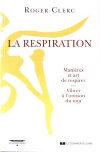 La respiration : manières et art de respirer : vibrer à l'unisson du tout. Mes maîtres. Récits de deux expériences