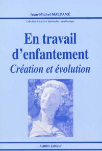 En travail d'enfantement : création et évolution