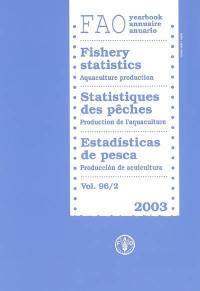 Annuaire FAO statistiques des pêches. Vol. 96-2. Production de l'aquaculture 2003. Aquaculture production 2003. Produccion de acuicultura 2003. FAO yearbook fishery statistics = Anuario FAO estadisticas de pesca. Vol. 96-2. Production de l'aquaculture 2003. Aquaculture production 2003. Produccion de acuicultura 2003