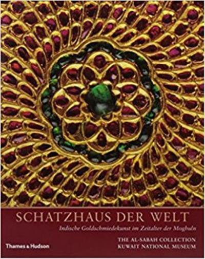 Schatzhaus der Welt : Indische Goldschmiedekunst im Zeitalter der Moghuln