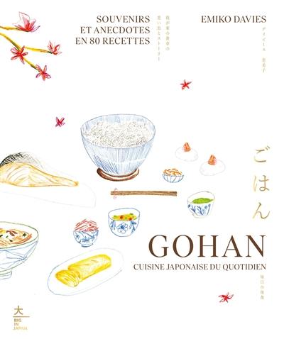 Gohan : cuisine japonaise du quotidien : souvenirs et anecdotes en 80 recettes