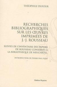 Recherches bibliographiques sur les oeuvres imprimées de Jean-Jacques Rousseau. L'inventaire des papiers de Rousseau conservés à la Bibliothèque de Neuchâtel