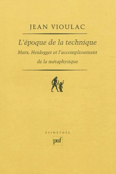 L'époque de la technique : Marx, Heidegger et l'accomplissement de la métaphysique