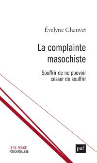 La complainte masochiste : souffrir de ne pouvoir cesser de souffrir