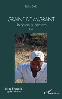 Graine de migrant : un parcours inachevé : récit