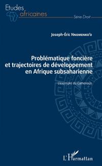 Problématique foncière et trajectoires de développement en Afrique subsaharienne : l'exemple du Cameroun