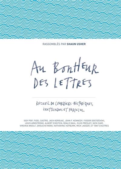 Au bonheur des lettres. Recueil de courriers historiques, inattendus et farfelus