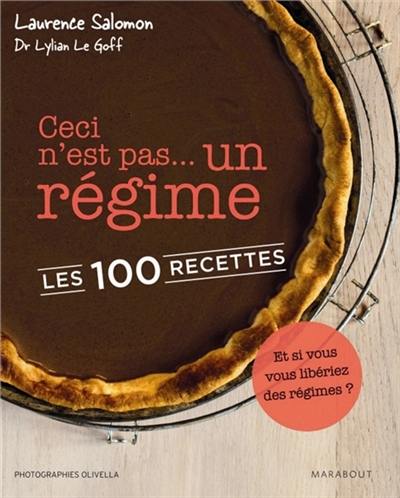 Ceci n'est pas... un régime : les 100 recettes