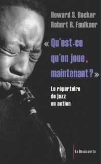 Qu'est-ce qu'on joue, maintenant... ? : le répertoire de jazz en action