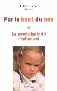 Par le bout du nez : la psychologie de l'enfant-roi et la compétence parentale