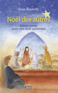 Noël des autres : douze contes pour vivre Noël autrement