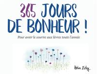 365 jours de bonheur ! : pour avoir le sourire aux lèvres toute l'année