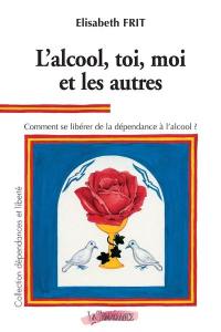 L'alcool, toi, moi et les autres : comment se libérer de la dépendance à l'alcool ?