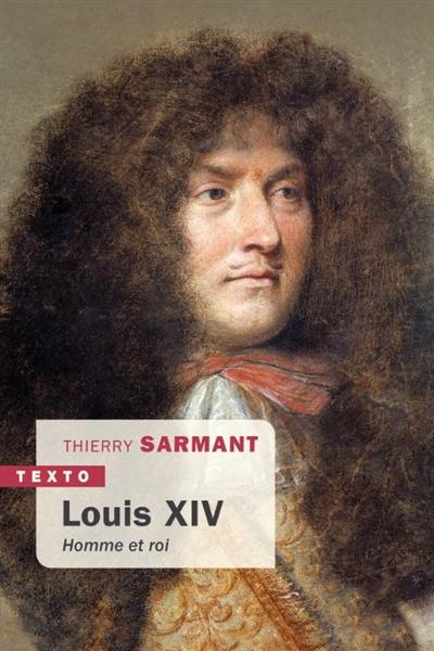 Louis XIV : homme et roi