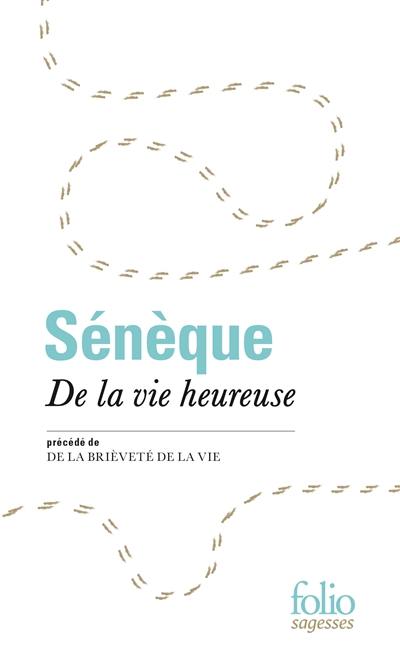 De la vie heureuse. De la brièveté de la vie