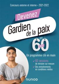 Devenez gardien de la paix en 60 jours : concours externe et interne : 2021-2022