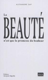 La beauté n'est que la promesse du bonheur